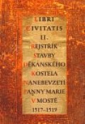Libri Civitatis II. Rejstřík stavby děkanského kostela Nanebevzetí Panny Marie (1517-1519)
