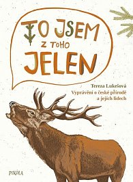 To jsem z toho jelen - Vyprávění o české přírodě a jejích lidech