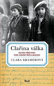 Clařina válka - Skutečný příběh dívky, která zázračně přežila holocaust