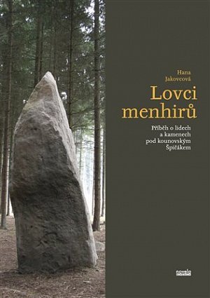 Lovci menhirů - Příběh o lidech a kamenech pod kounovským Špičákem