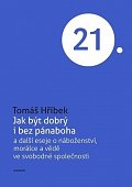 Jak být dobrý i bez pánaboha a další eseje o náboženství, morálce a vědě ve svobodné společnosti