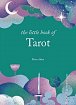 The Little Book of Tarot: Unlock the ancient mysteries of the cards