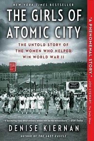 The Girls of Atomic City : The Untold Story of the Women Who Helped Win World War II