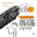 Proč nehraje King Kong ping pong