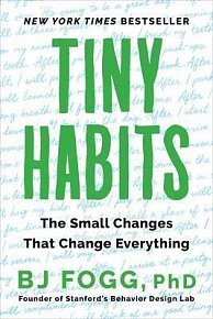 Tiny Habits : The Small Changes That Change Everything