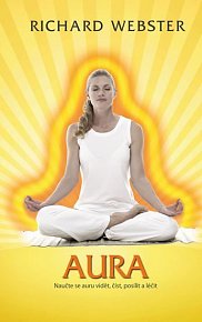 Aura - Naučte se auru vidět, číst, posílit a léčit