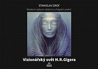 Moderní výzkum vědomí a chápání umění - Vizionářský svět H.R.Gigera