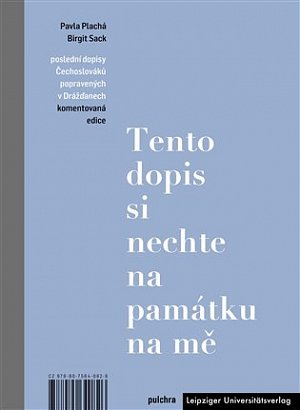 Tento dopis si nechte na památku na mě - Poslední dopisy Čechoslováků popravených v Drážďanech, komentovaná edice