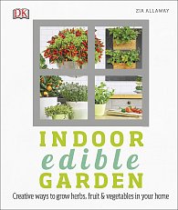Indoor Edible Garden: How to Grow Herbs, Vegetables & Fruit in your Home