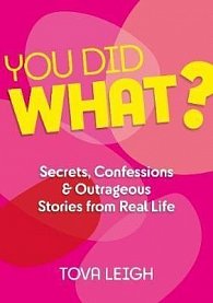 You did WHAT? : Secrets, Confessions and Outrageous Stories from Real Life