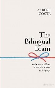 The Bilingual Brain : And What It Tells Us about the Science of Language, 1.  vydání