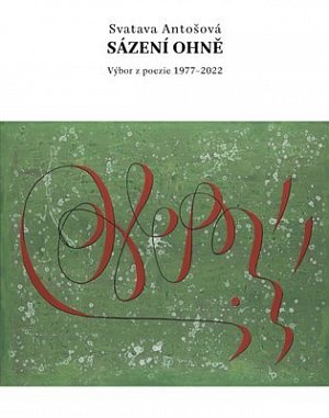 Sázení ohně - Výbor z poezie 1977-2022