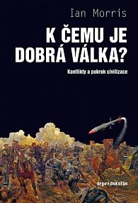 K čemu je dobrá válka? - Konflikty a pokrok civilizace