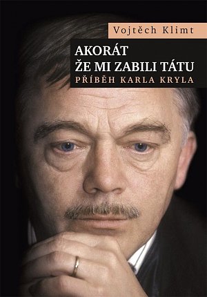 Akorát že mi zabili tátu - Příběh Karla Kryla