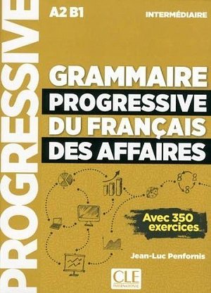 Grammaire progressive du francais des affaires intermédiaire A2-B1 - Avec 350 exercices, avec 1 CD audio MP3