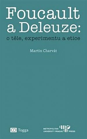 Foucault a Deleuze: O těle, experimentu a etice