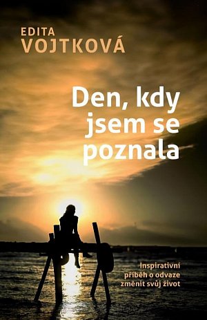 Den, kdy jsem se poznala - Inspirativní příběh o odvaze změnit svůj život