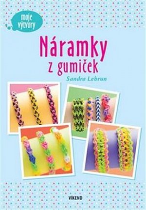 Náramky z gumiček - Moje výtvory