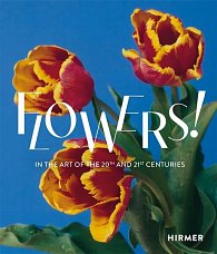 Flowers! In the Art of the 20th and 21st Centuries