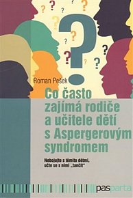 Co často zajímá rodiče a učitele dětí s Aspergerovým syndromem - Nebojujte s těmito dětmi, učte se s nimi „tančit“