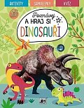 Poznávej a hraj si Dinosauři - Aktivity, samolepky, kvíz