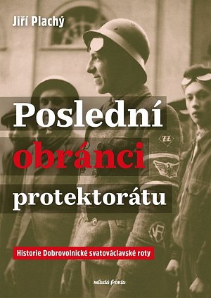Poslední obránci protektorátu - Historie Dobrovolnické svatováclavské roty