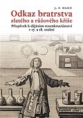 Odkaz bratrstva zlatého a růžového kříže - Příspěvek k dějinám rosenkruciánství v 17. a 18. století