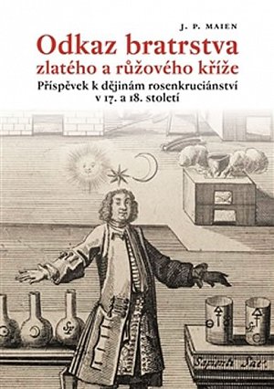 Odkaz bratrstva zlatého a růžového kříže - Příspěvek k dějinám rosenkruciánství v 17. a 18. století