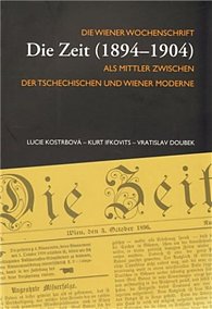 Die Zeit (1894-1904) I. - Die Wiener Wochenschrift Die Zeit (1894-1904) als Mittler zwischen der tschechischen und wiener Moderne (NJ)
