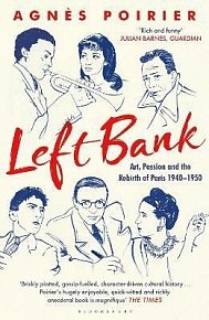 Left Bank: Art, Passion and the Rebirth of Paris 1940-1950