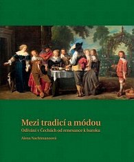 Mezi tradicí a módou - Odívání v Čechách od renesance k baroku