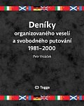 Deníky organizovaného veselí a svobodného putování 1981-2000