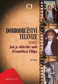 Dobrodružství televize aneb Jak je důležité míti (Františka) Filipa