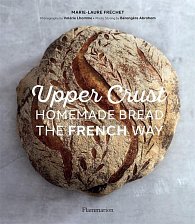 Upper Crust. Homemade Bread the French Way: Recipes and Techniques