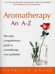 Aromatherapy An A-Z : The most comprehensive guide to aromatherapy ever published