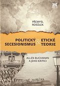 Politický secesionismus & Etické teorie - Allen Buchanan a jeho kritici