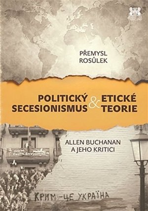 Politický secesionismus & Etické teorie - Allen Buchanan a jeho kritici