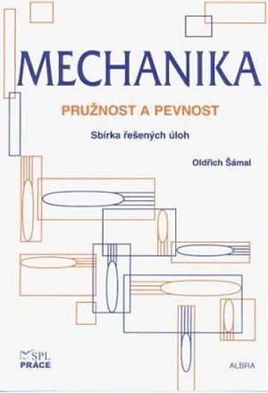 Mechanika - Pružnost a pevnost - Sbírka řešených úloh