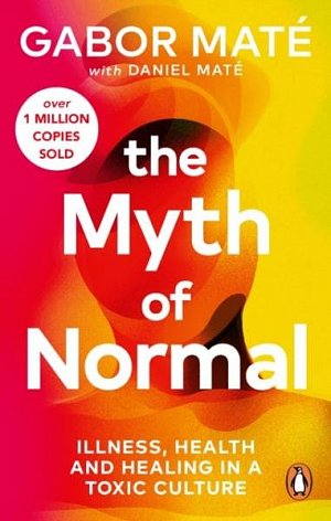 The Myth of Normal: Trauma, Illness & Healing in a Toxic Culture, 1.  vydání
