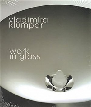 Vladimíra Klumpar - Work in Glass (ČJ, AJ)