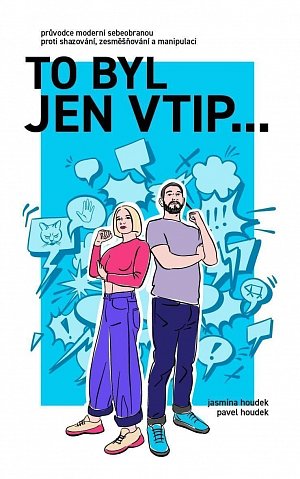 To byl jen vtip… - Průvodce moderní sebeobranou proti shazování, zesměšňování a manipulaci