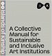 Collective Manual for Inclusive and Sustainable Art Institutitions