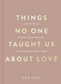 Things No One Taught Us About Love (The Good Vibes trilogy): How to Build Healthy Relationships with Yourself and Others