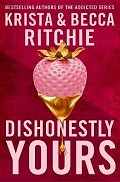 Dishonestly Yours: The hotly-anticipated new romance from TikTok sensations and authors of the Addicted series