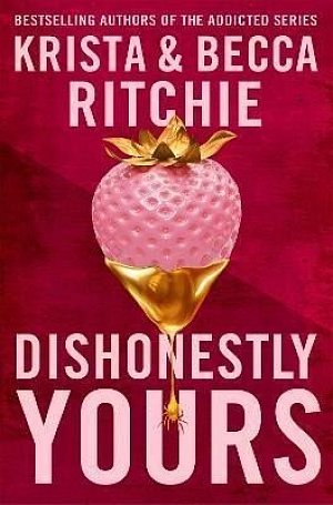 Dishonestly Yours: The hotly-anticipated new romance from TikTok sensations and authors of the Addicted series