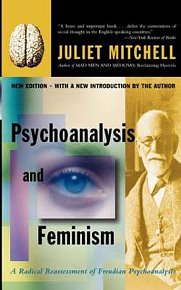 Psychoanalysis And Feminism : A Radical Reassessment Of Freudian Psychoanalysis