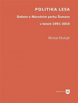 Politika lesa - Debata o Národním parku Šumava v letech 1991-2010