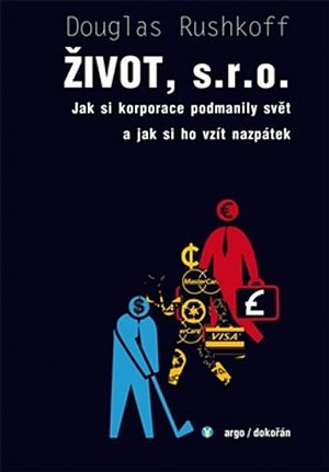 Život, s.r.o. - Jak si korporace podmanily svět a jak si ho vzít nazpátek