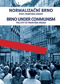 Normalizační Brno / Brno under communism / The City of František Kressa