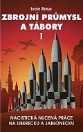 Zbrojní průmysl a tábory I. - Nacistická nucená práce na Liberecku a Jablonecku